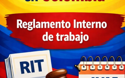 Reforma Laboral en Colombia (Ley 2466 de 2025): Actualización del Reglamento Interno de Trabajo